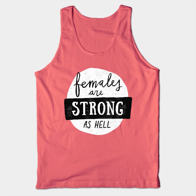 Females Are Strong As Hell Tank Top by Me And The Moon